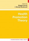 Health Promotion Theory (Understanding Public Health) - Maggie Davies, Wendy Macdowall