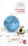 Un Autre Monde: Contre le Fanatisme Du Marche - Joseph E. Stiglitz