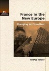 France in the New Europe: Changing Yet Steadfast - Ronald Tiersky