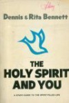 The Holy Spirit and You : A Study-Guide to the Spirit-Filled Life - Dennis J. Bennett, Rita Bennett