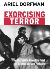 Exorcising Terror: The Incredible Unending Trial of General Augusto Pinochet (Open Media Series) - Ariel Dorfman