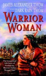 Warrior Woman: The Exceptional Life Story of Nonhelema, Shawnee Indian Woman Chief - James Alexander Thom, Dark Rain Thom