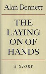 The Laying On Of Hands - Alan Bennett