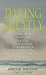 Daring Greatly: How the Courage to Be Vulnerable Transforms the Way We Live, Love, Parent, and Lead - Brené Brown