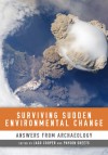 Surviving Sudden Environmental Change: Answers From Archaeology - Jago Cooper, Payson Sheets