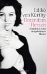 Unter dem Herzen: Ansichten einer neugeborenen Mutter - Ildikó von Kürthy