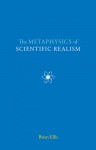 The Metaphysics of Scientific Realism - Brian Ellis