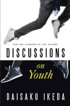 Discussions on Youth: For the Leaders of the Future - Daisaku Ikeda