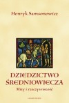 Dziedzictwo średniowiecza. Mity i rzeczywistość - Henryk Samsonowicz