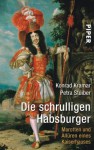 Die schrulligen Habsburger: Marotten und Allüren eines Kaiserhauses - Konrad Kramar