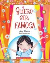 Quiero Ser Famosa: (Spanish language edition of I Want to Be Famous) - Ana Galán