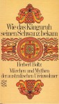 Wie das Känguruh seinen Schwanz bekam: Märchen und Mythen der australischen Ureinwohner - Herbert Boltz