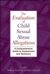 The Evaluation of Child Sexual Abuse Allegations: A Comprehensive Guide to Assessment and Testimony - Kathryn Kuehnle, Mary Connell