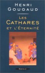 cathares et l'éternité - Henri Gougaud