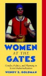 Women at the Gates: Gender and Industry in Stalin's Russia - Wendy Z. Goldman