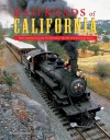 Railroads of California: The Complete Guide to Historic Trains and Railway Sites - Brian Solomon