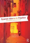 Spanish Idioms in Practice: Understanding Language and Culture - Javier Muñoz-Basols, Yolanda Peréz Sinusía, Marianne David