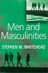 Men and Masculinities: Key Themes and New Directions - Stephen M. Whitehead