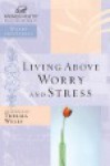 Living Above Worry And Stress (Women Of Faith Study Guide Series) - Christa Kinde