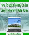 How To Make Money Online : Using The Internet To Make Money - Soluciones Tainas