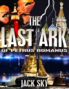 The Last Ark of Petrus Romanus - Jack Sky