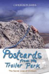 Postcards from the Trailer Park: The Secret Lives of Climbers - Cameron M. Burns