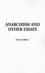 Anarchism and Other Essays - Emma Goldman