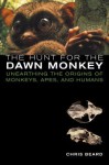 The Hunt for the Dawn Monkey: Unearthing the Origins of Monkeys, Apes, and Humans - Christopher Beard, Mark Klingler