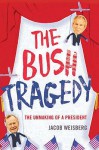 The Bush Tragedy - Jacob Weisberg