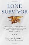 Lone Survivor: The Eyewitness Account of Operation Redwing and the Lost Heroes of SEAL Team 10 - Marcus Luttrell, Patrick Robinson