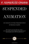 Suspended Animation: Six Essays on the Preservation of Bodily Parts - Frank González-Crussí