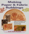 Making Paper and Fabric Rubbings: Capturing Designs from Brasses, Gravestones, Carved Doors, Coins & More - Cecily Barth Firestein