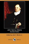 John Quincy Adams (Illustrated Edition) (Dodo Press) - John T. Morse Jr.