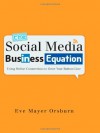 The Social Media Business Equation: Using Online Connections to Grow Your Bottom Line - Eve Mayer Orsburn