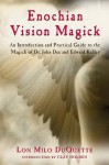 Enochian Vision Magick: An Introduction and Practical Guide to the Magick of Mr. John Dee and Edward Kelley - Lon Milo DuQuette, Clay Holden