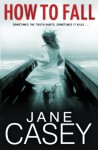 How To Fall - Jane Casey