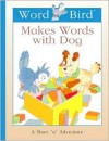 Word Bird (R) Makes Words with Dog - Jane Belk Moncure