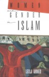 Women and Gender in Islam: Historical Roots of a Modern Debate - Leila Ahmed