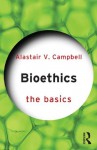 Bioethics: The Basics - Alastair V. Campbell