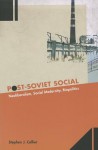 Post-Soviet Social: Neoliberalism, Social Modernity, Biopolitics - Stephen J. Collier