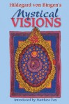 Hildegard von Bingen's Mystical Visions: Translated from <I>Scivias</I> - Bruce Hozeski, Matthew Fox