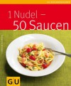 1 Nudel - 50 Saucen (GU Küchenratgeber Relaunch 2006) (German Edition) - Cornelia Schinharl