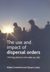 The Use and Impact of Dispersal Orders: Sticking Plasters and Wake-Up Calls - Adam Crawford, Stuart Lister