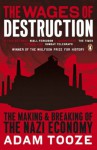 The Wages of Destruction: The Making and Breaking of the Nazi Economy - Adam Tooze