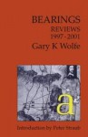 Bearings: Reviews 1997 2001 - Gary K. Wolfe