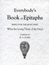 Everybody's Book of Epitaphs: Being for the Most Part What the Living Think of the Dead - W.H. Howe