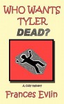 Who Wants Tyler Dead? a Cozy Mystery - Frances Evlin