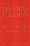 The Seven Storey Mountain: Fiftieth-Anniversary Edition - Thomas Merton, Robert Giroux, William H. Shannon