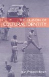 The Illusion of Cultural Identity - Jean-François Bayart, Steven Rendall, Janet Roitman, Cynthia Schoch, Jonathan Derrick