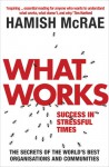 What Works: What It Takes to Succeed in a Competitive Global Marketplace - Hamish McRae